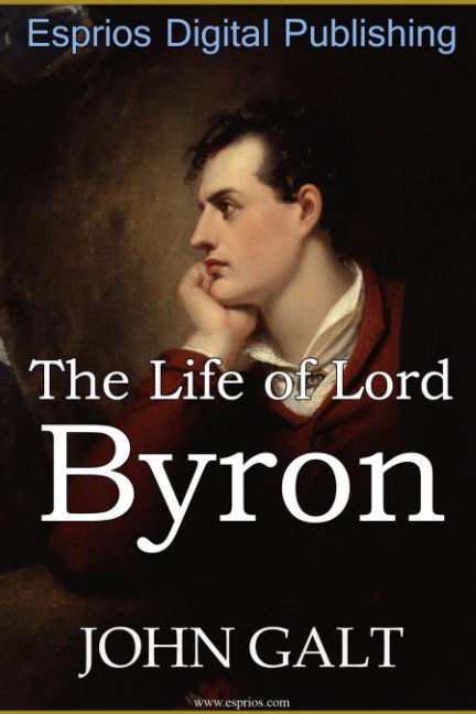 View The Life of Lord Byron by John Galt