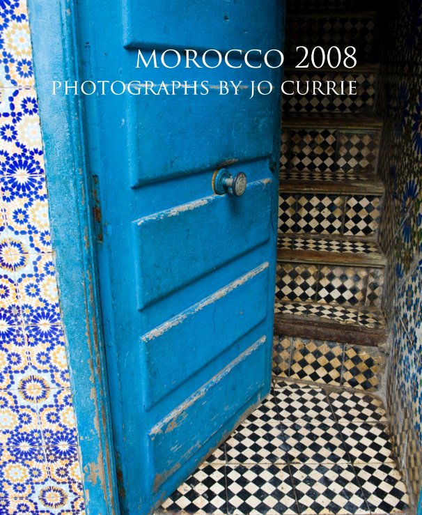View morocco 2008 by photography by jo currie