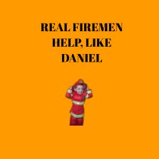 REAL FIREMEN HELP, LIKE DANIEL book cover