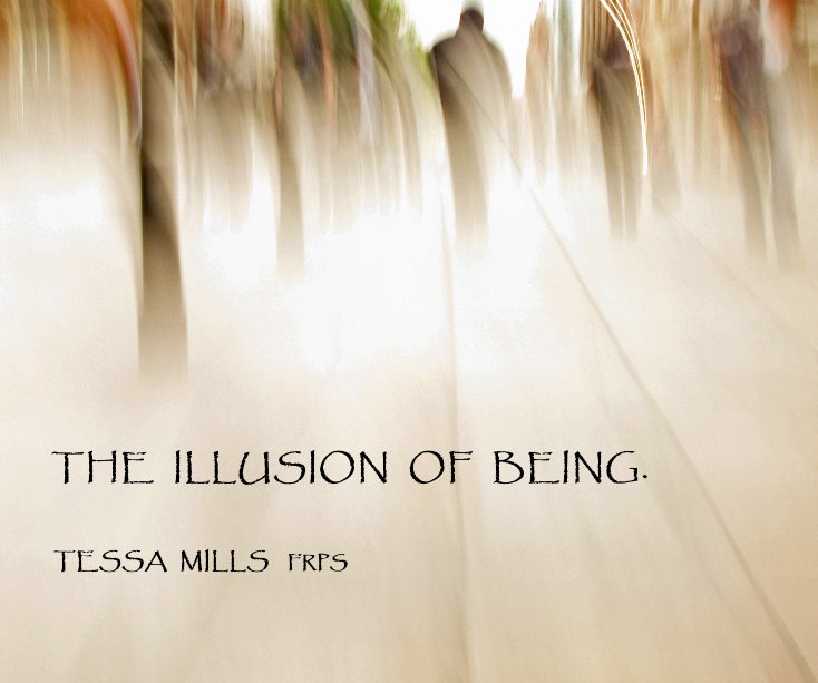 THE ILLUSION OF BEING. TESSA MILLS FRPS nach Tessa Mills FRPS anzeigen