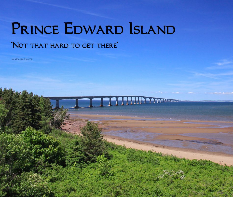 View Prince Edward Island "Not that hard to get there" by Walter Howor