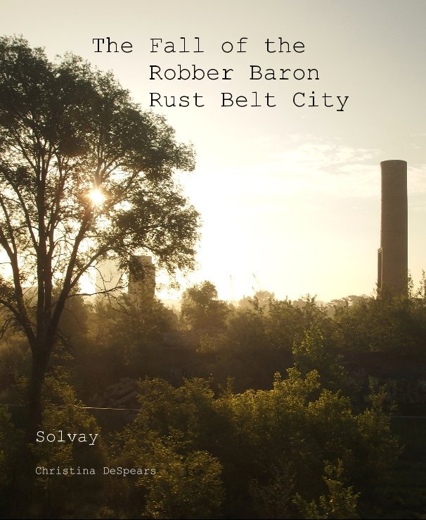 View The Fall of the Robber Baron Rust Belt City by Christina DeSpears