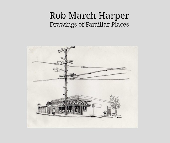 Ver Rob March Harper - Drawings of Familiar Places por Rob Harper, Gary Barten