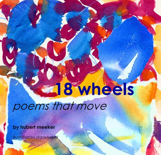 View 18 wheels poems that move by illustrated by alana kapell