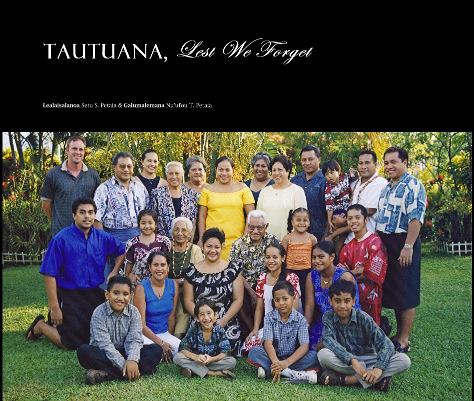 View TAUTUANA, Lest We Forget by Lealaisalanoa Setu S. Petaia & Galumalemana Nu'ufou T. Petaia