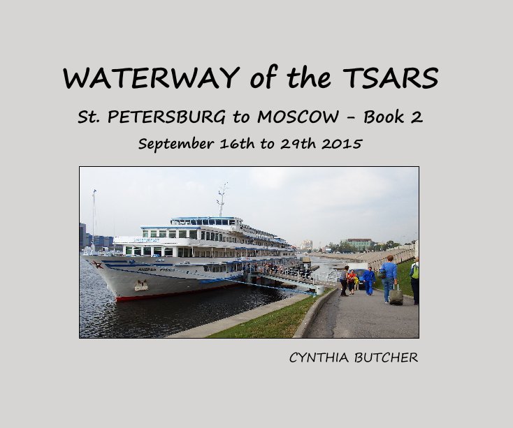 Ver WATERWAY of the TSARS St. PETERSBURG to MOSCOW - Book 2 September 16th to 29th 2015 por CYNTHIA BUTCHER