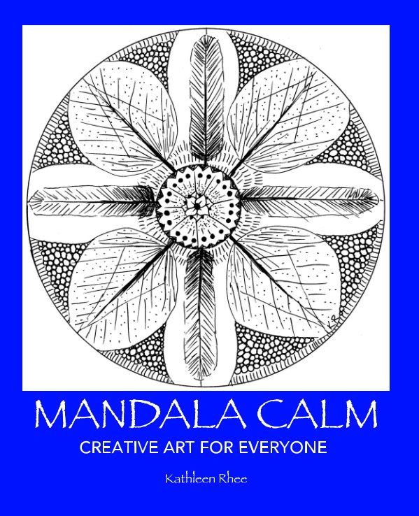 Mandala Calm by Kathleen Rhee | Blurb Books