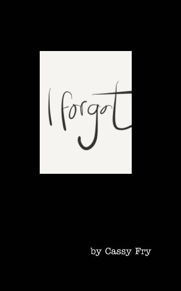 View I Forgot by Cassy Fry