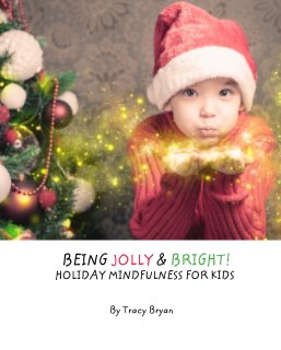 BEING JOLLY & BRIGHT!         HOLIDAY MINDFULNESS FOR KIDS book cover