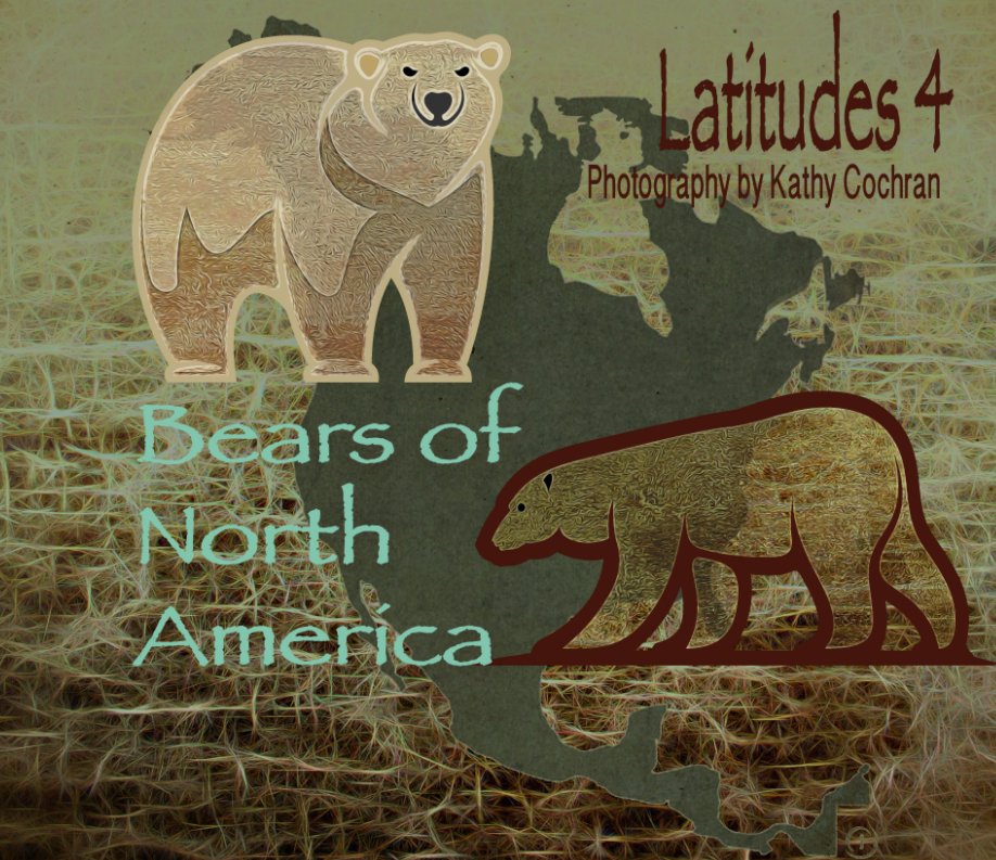 Ver Latitudes 4:  Bears of North America por Kathy Cochran