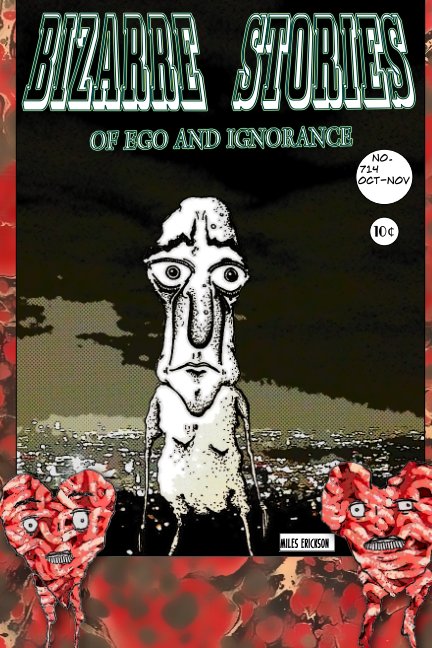 View BIZARRE STORIES OF EGO AND IGNORANCE by miles erickson