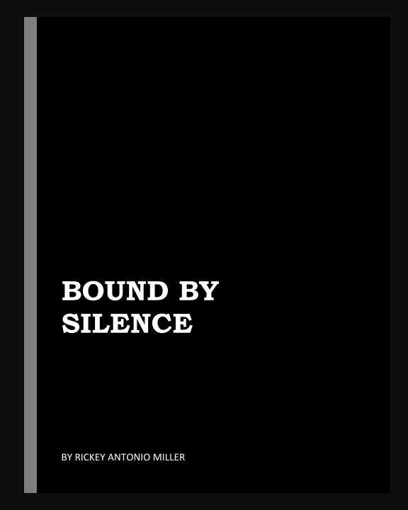 View BOUND BY SILENCE by Rickey Antonio Miller