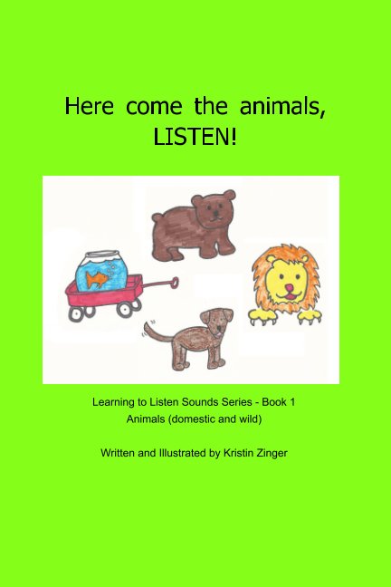 View Here come the animals! LISTEN! by Kristin Zinger