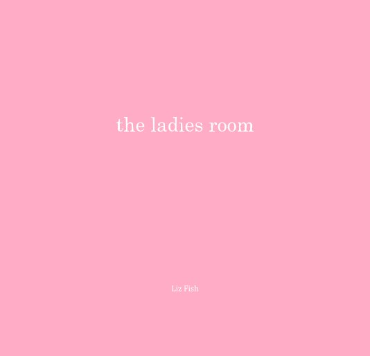 View the ladies room by Liz Fish