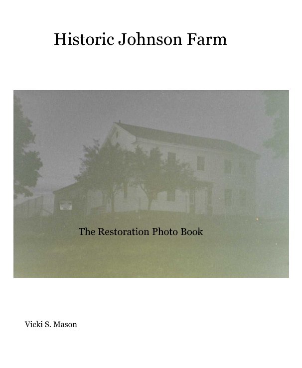 View Historic Johnson Farm by Vicki S. Mason