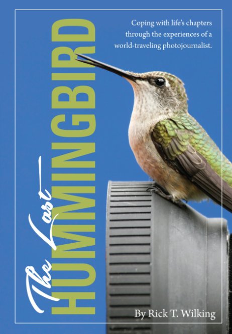 View The Last Hummingbird by Rick T. Wilking