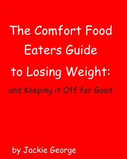The Comfort Food Eaters Guide to Losing Weight: and Keeping it Off for Good book cover