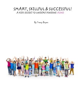 SMART, SKILLFUL & SUCCESSFUL!                       A KID'S GUIDE TO UNDERSTANDING ADHD book cover