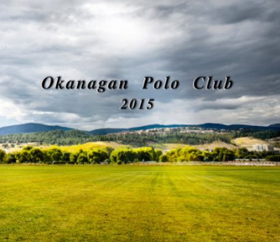 Okanagan Polo Club 2015 book cover