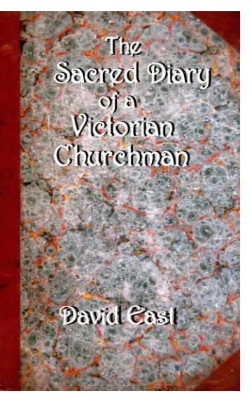 View The Sacred Diary of a Victorian Churchman by David East