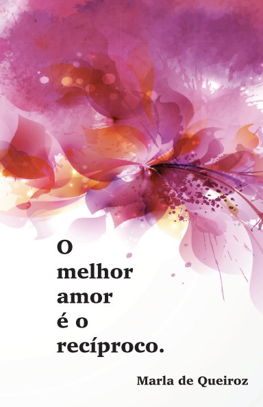 Ver Caderno 1 - o melhor amor é o recíproco por Marla de Queiroz