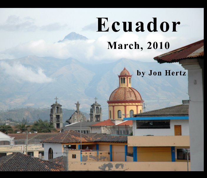 View Ecuador   March 2010 by JonHertz