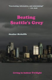 Beating Seattle's Grey: Living in Indoor Twilight book cover