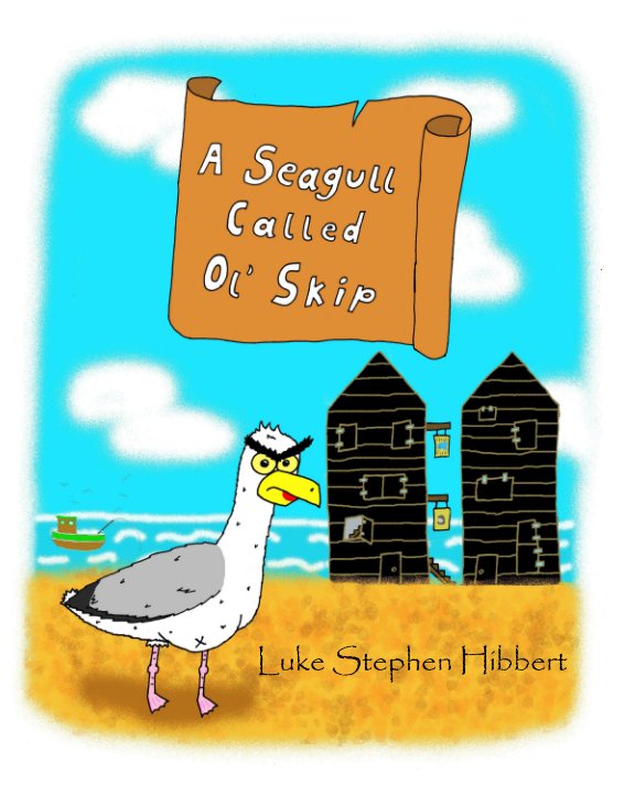 View A Seagull Called Ol' Skip by Luke Stephen Hibbert