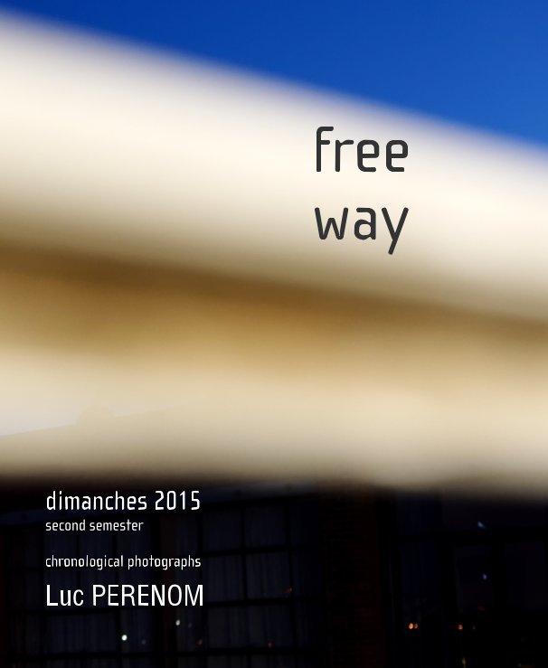 View free way, dimanches 2015 second semester by Luc PERENOM