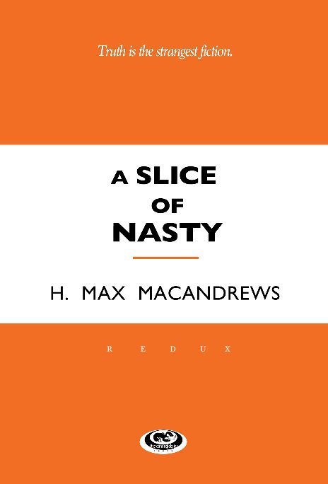View A Slice of Nasty (A SoN) by H Max MacAndrews