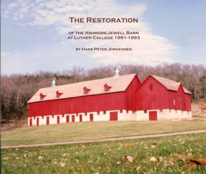 The Restoration of the Ashmore-Jewell Barn at Luther College 1991-1993 book cover