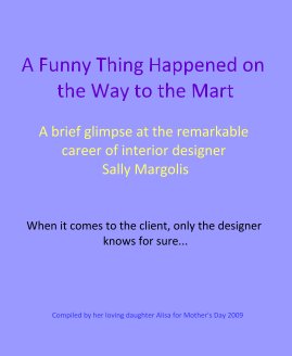 A Funny Thing Happened on the Way to the Mart A brief glimpse at the remarkable career of interior designer Sally Margolis book cover