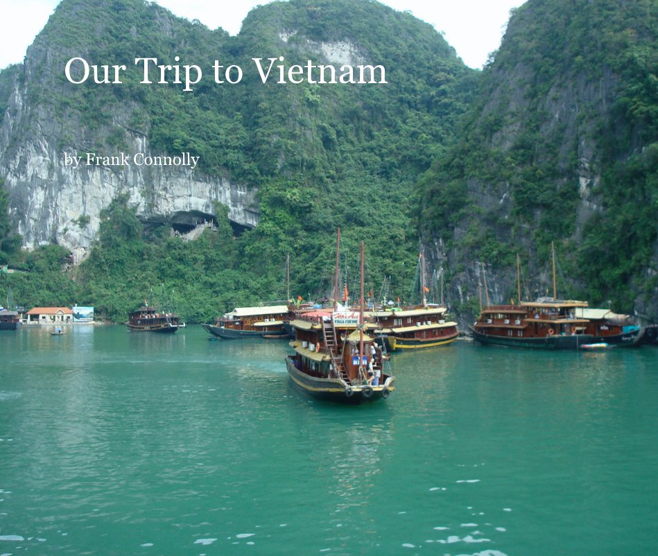 View Our Trip to Vietnam by Frank Connolly