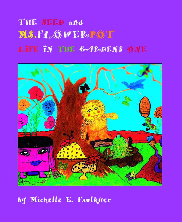 View The Seed & Ms. Flowerpot ages 5-20 by Michelle E. Faulkner