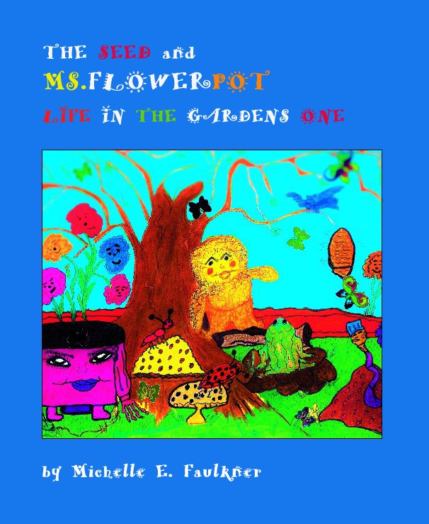 Bekijk The Seed & Ms. Flowerpot ages 3-20 op Michelle E. Faulkner