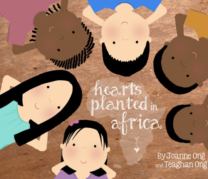 View Hearts Planted in Africa by Joanne Ong, Teaghan Ong