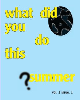 What Did You Do This Summer Vol. 1 Issue 1 book cover