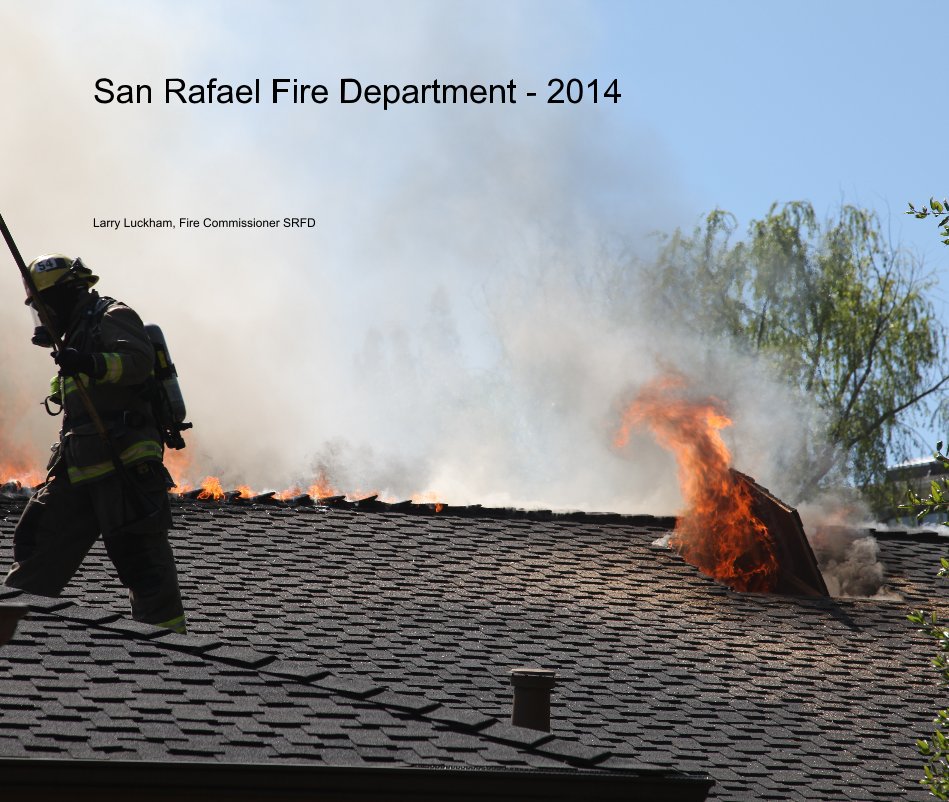 View San Rafael Fire Department - 2014 by Larry Luckham, Fire Commissioner SRFD