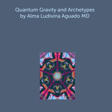 Quantum Gravity and Archetypes by Alma Ludivina Aguado MD book cover