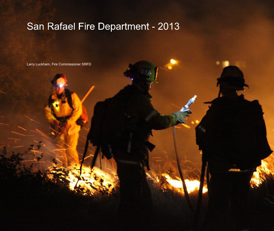 View San Rafael Fire Department - 2013 by Larry Luckham, Fire Commissioner SRFD