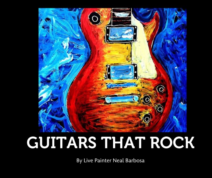 View Guitars That Rock by Live Painter Neal Barbosa