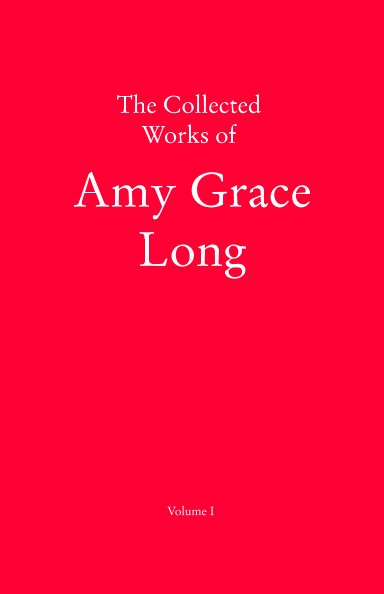View The Collected Works of Amy Grace Long by Amy Grace Long