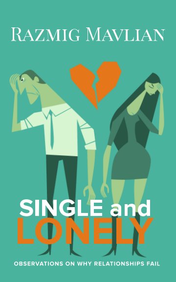View SINGLE and LONELY: Observations On Why Relationships Fail by Razmig Mavlian