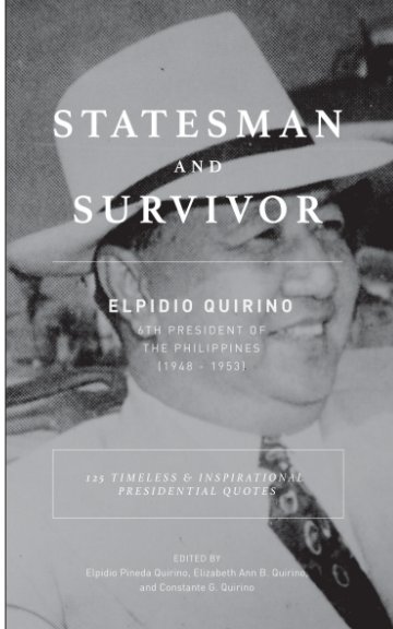 Visualizza Statesman and Survivor: Elpidio Quirino - 6th President of the Philippines (1948 - 1953) di Elpidio P. Quirino, Elizabeth Ann and Constante Quirino