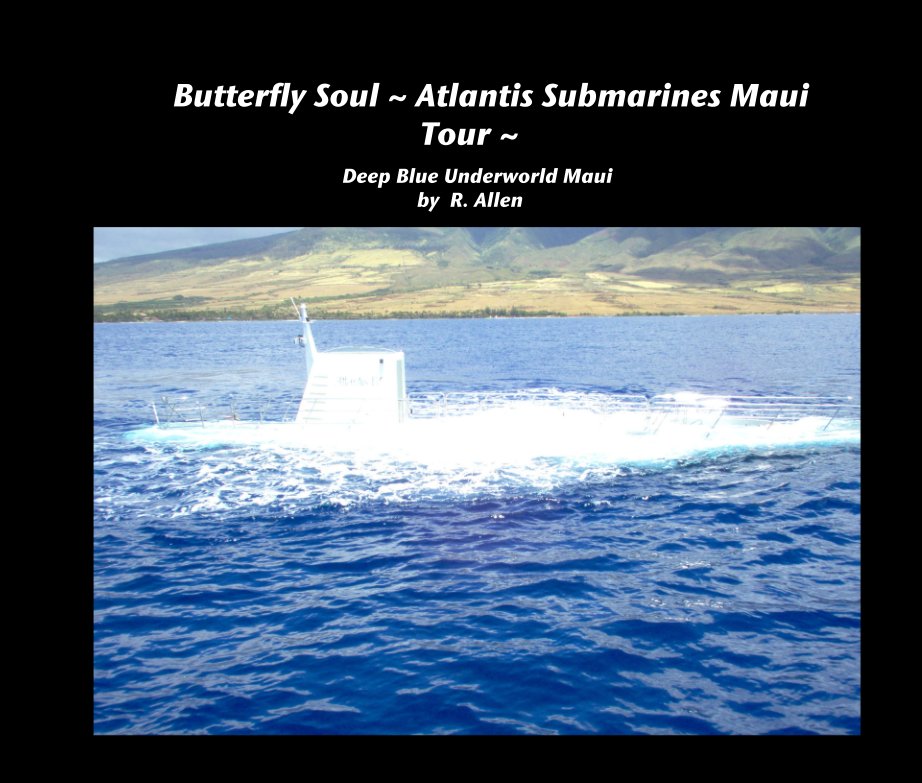 View Butterfly Soul ~ Atlantis Submarines Maui Tour ~ by Butterfly Soul~ R. Allen