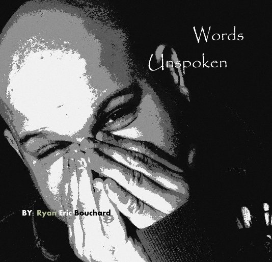 View Words Unspoken by Ryan eric Bouchard