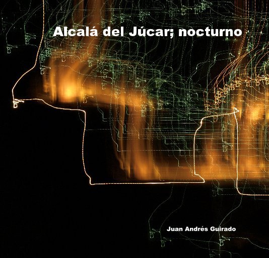 Ver Alcalá del Júcar; nocturno por Juan Andrés Guirado