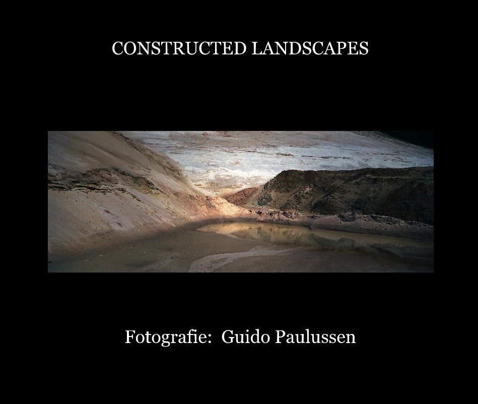 Bekijk CONSTRUCTED LANDSCAPES Fotografie: Guido Paulussen op guido paulussen