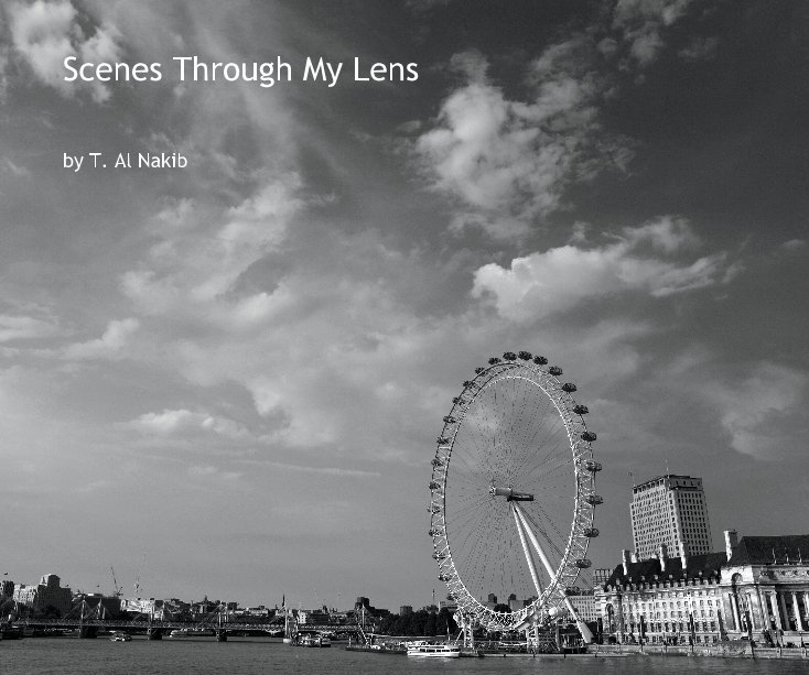 View Scenes Through My Lens by T. Al Nakib