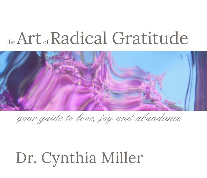View The Art of Radical Gratitude by Dr. Cynthia Miller